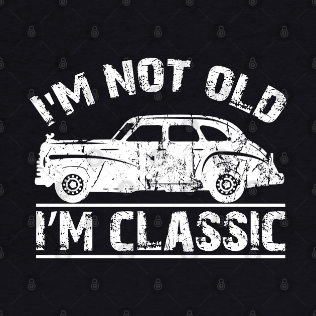 I'm Not Old I'm A Classic Distressed Style by Houseofwinning